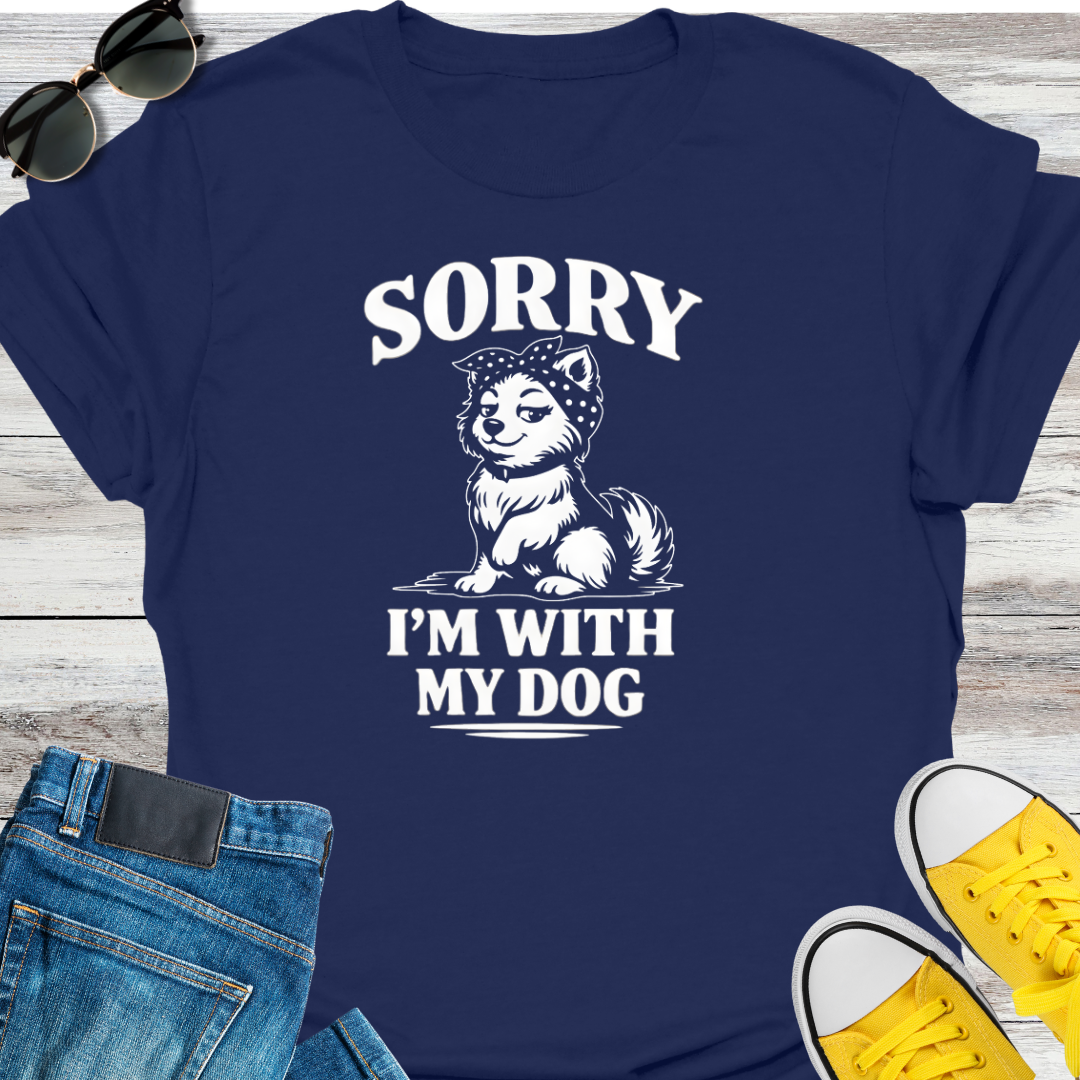 Sorry I'm With My Dog T-Shirt