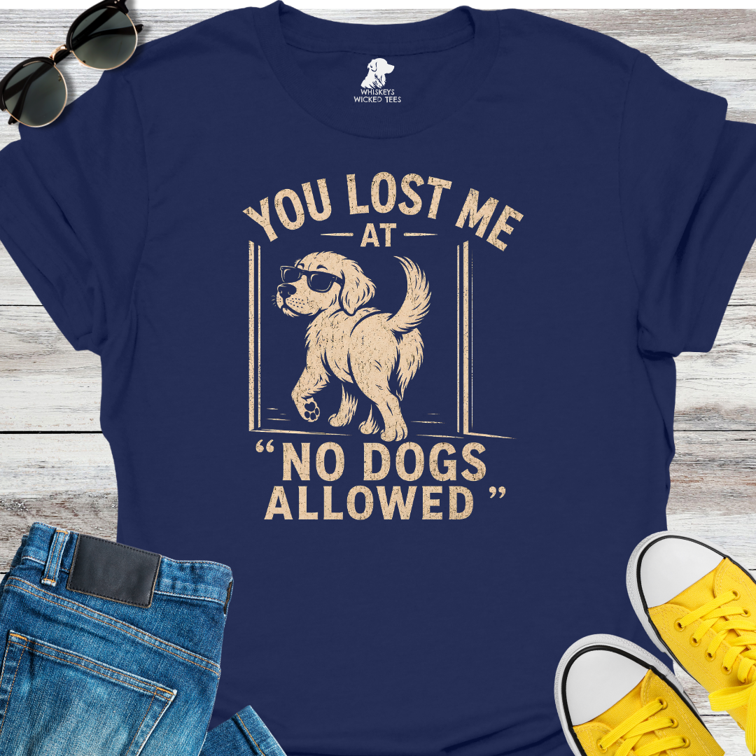 You Lost Me At No Dogs Allow  T-shirt
