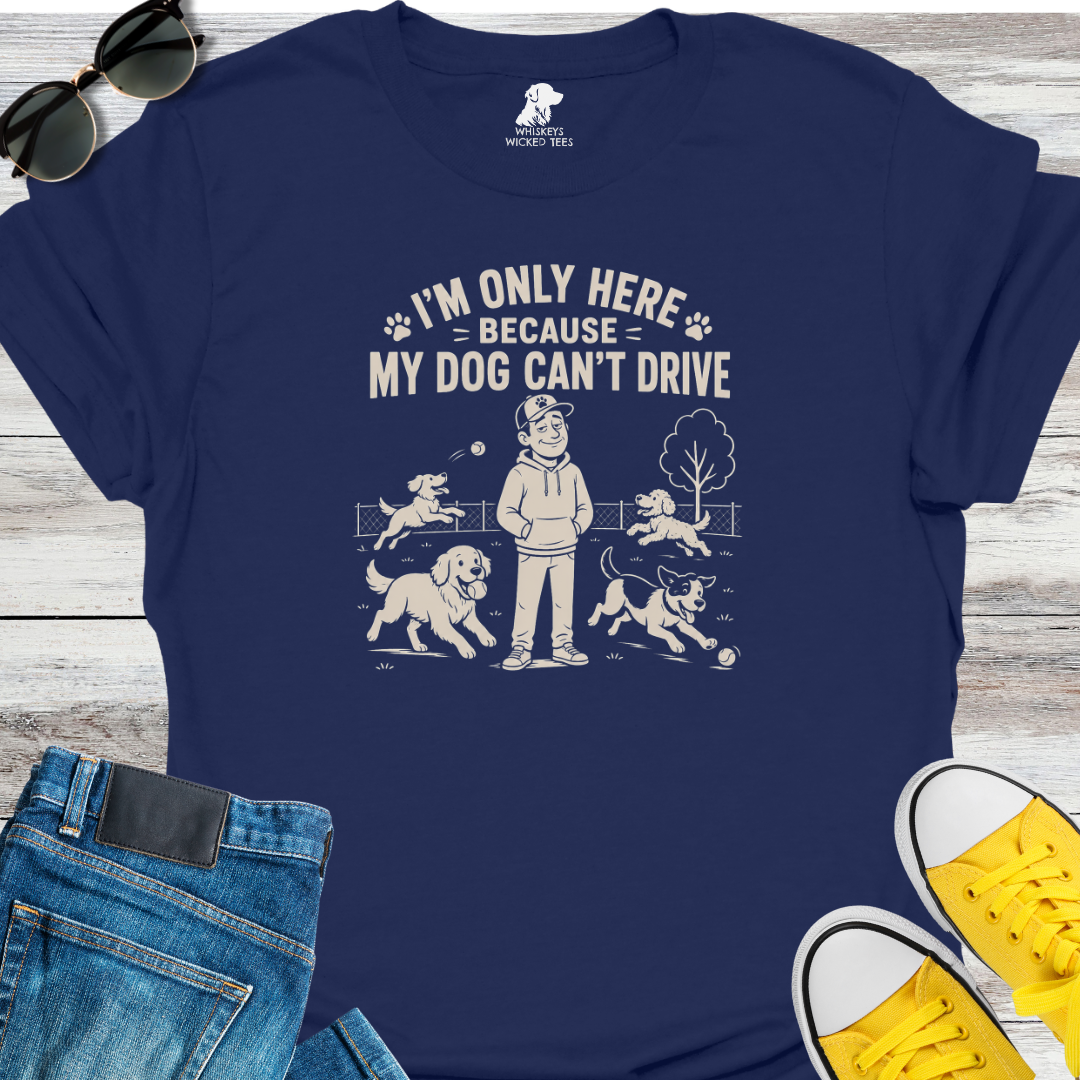 My Only Here Because... T-Shirt