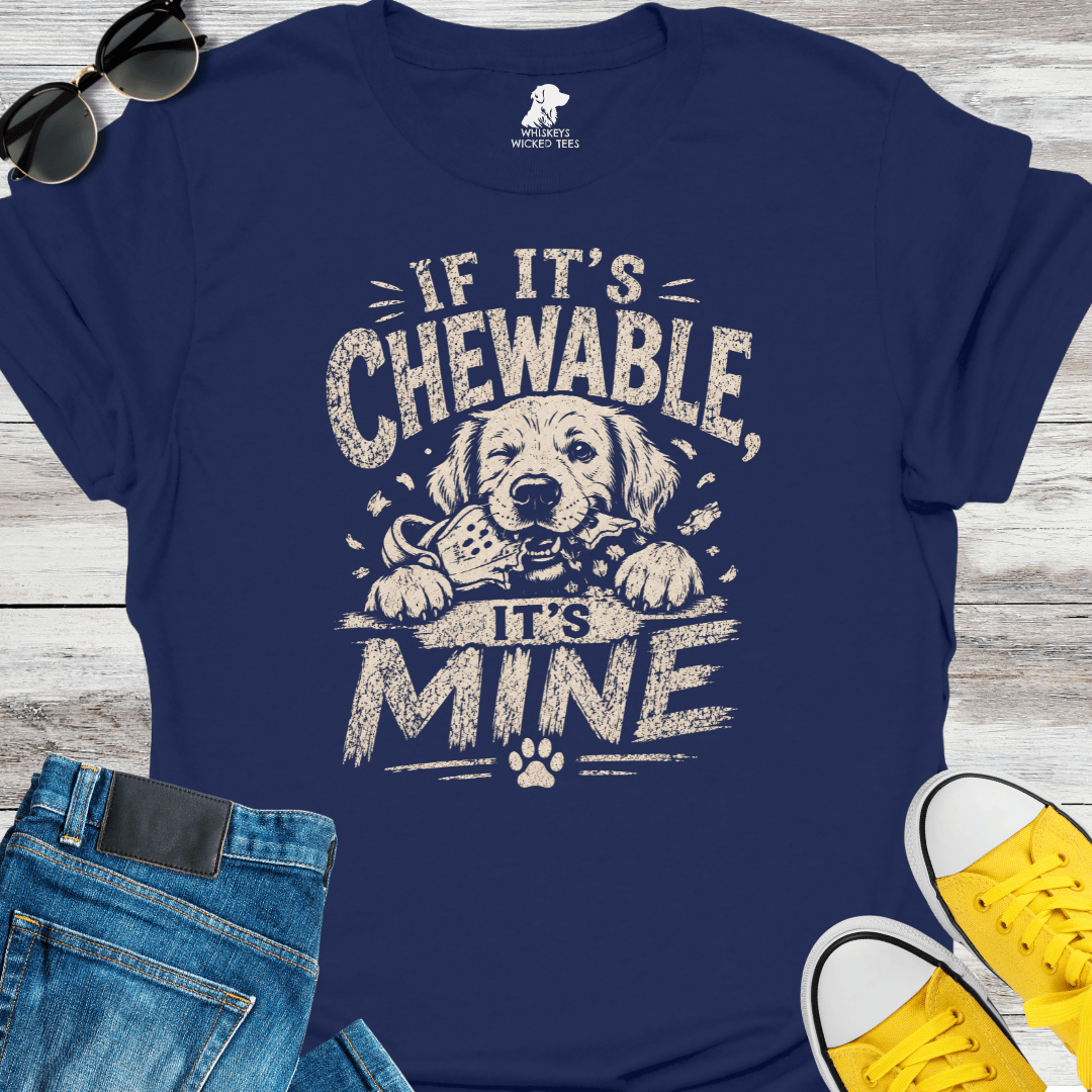 If It's Chewable It's Mine  T-shirt