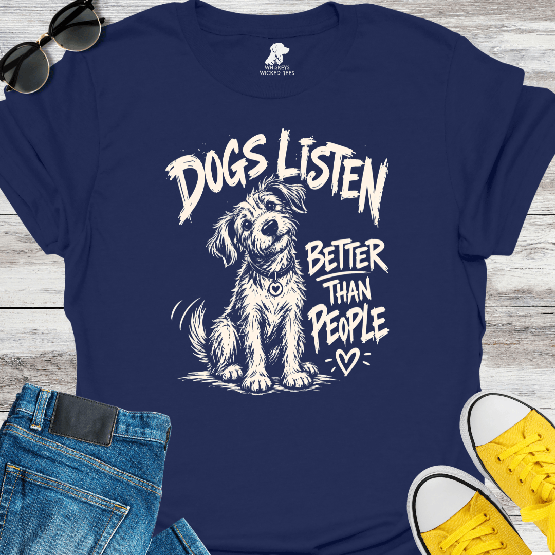 Dogs Listen Better Than People T-shirt