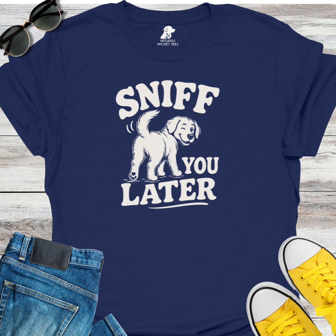 Sniff You Later  T-Shirt