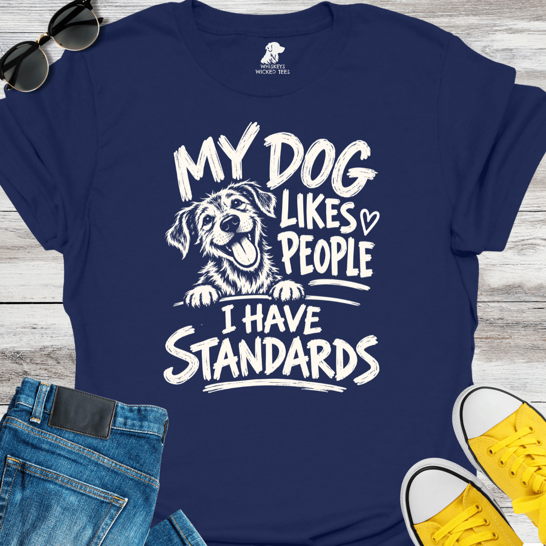 My Dog Likes People I Have Standards  T-shirt
