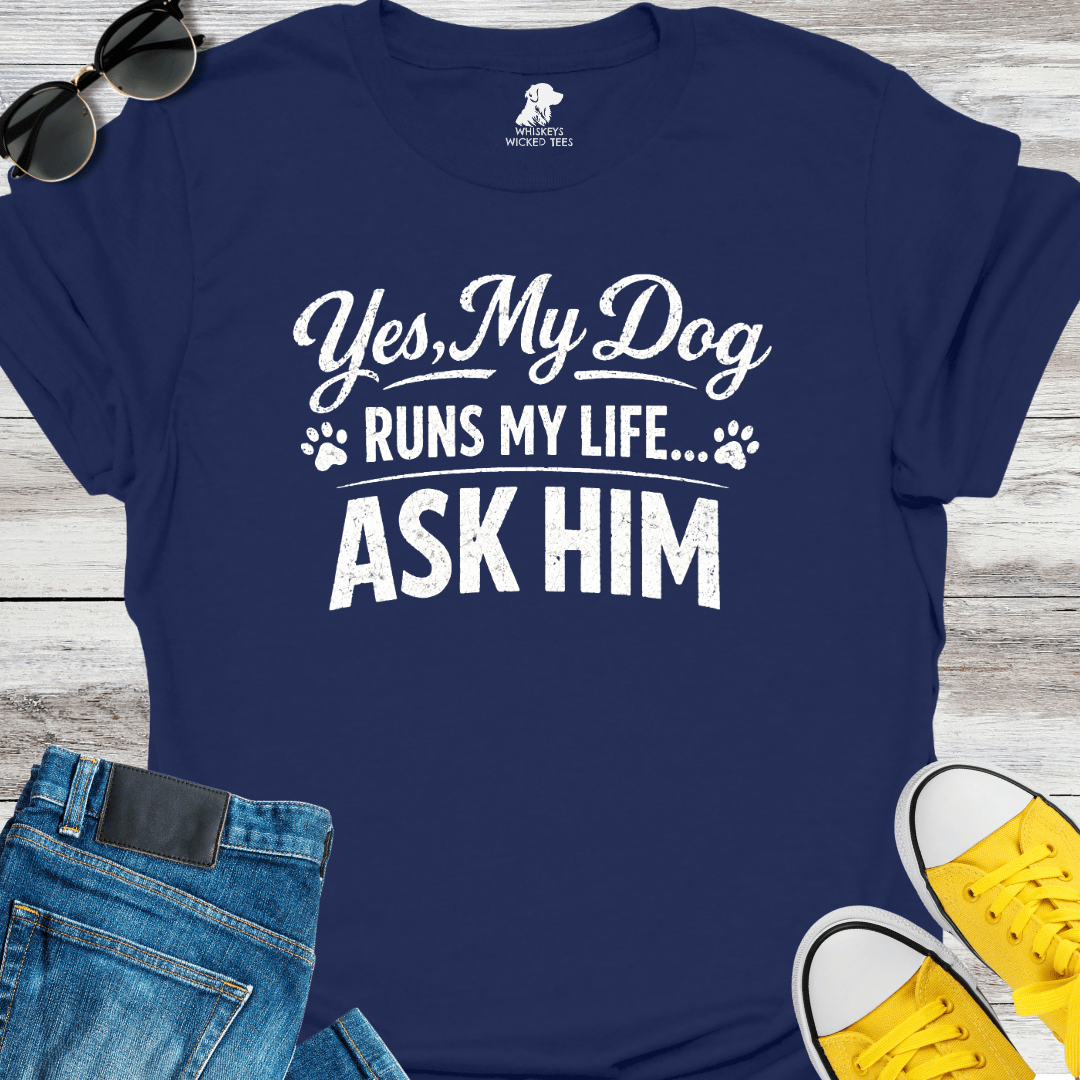Yes, My Dog Runs My Life  T-Shirt