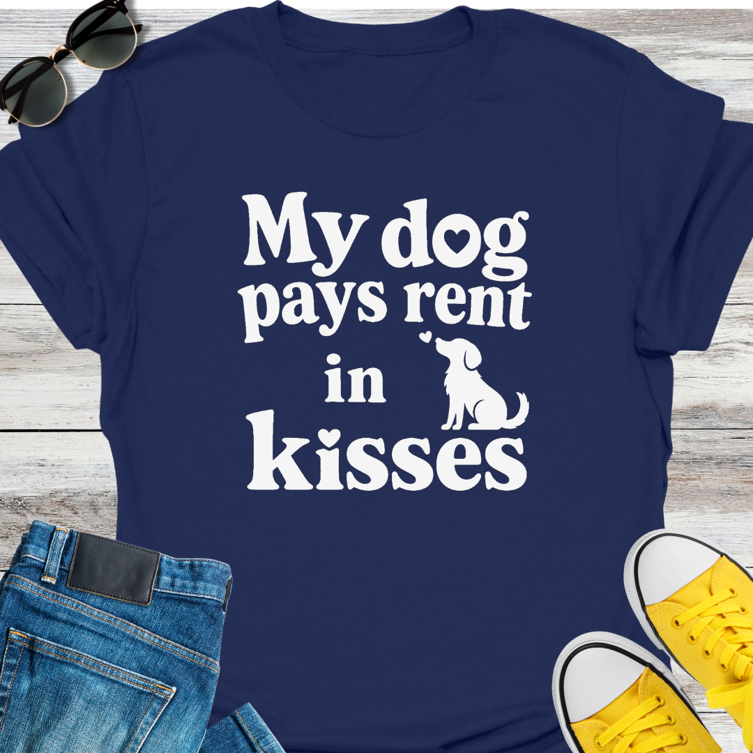My Dog Pays Rent In Kisses  T-Shirt