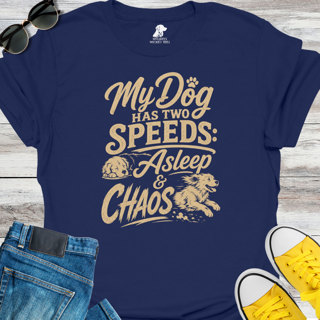 My Dog Has Two Speeds: Asleep & Chaos  T-shirt