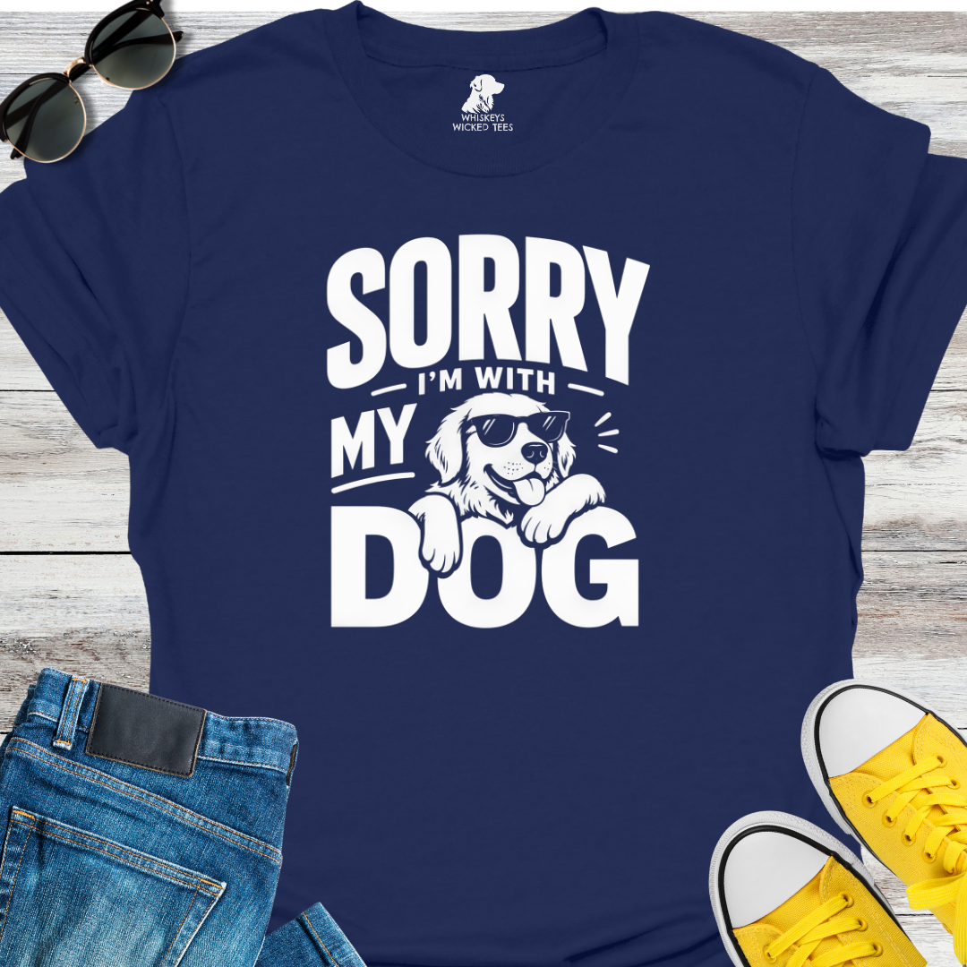 Sorry I'm With My Dog  T-shirt