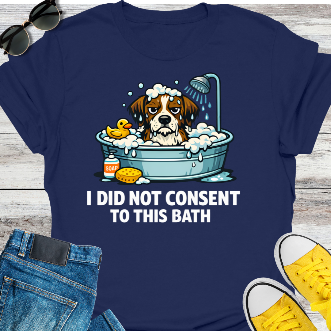 I Did Not Consent To This Bath T-Shirt