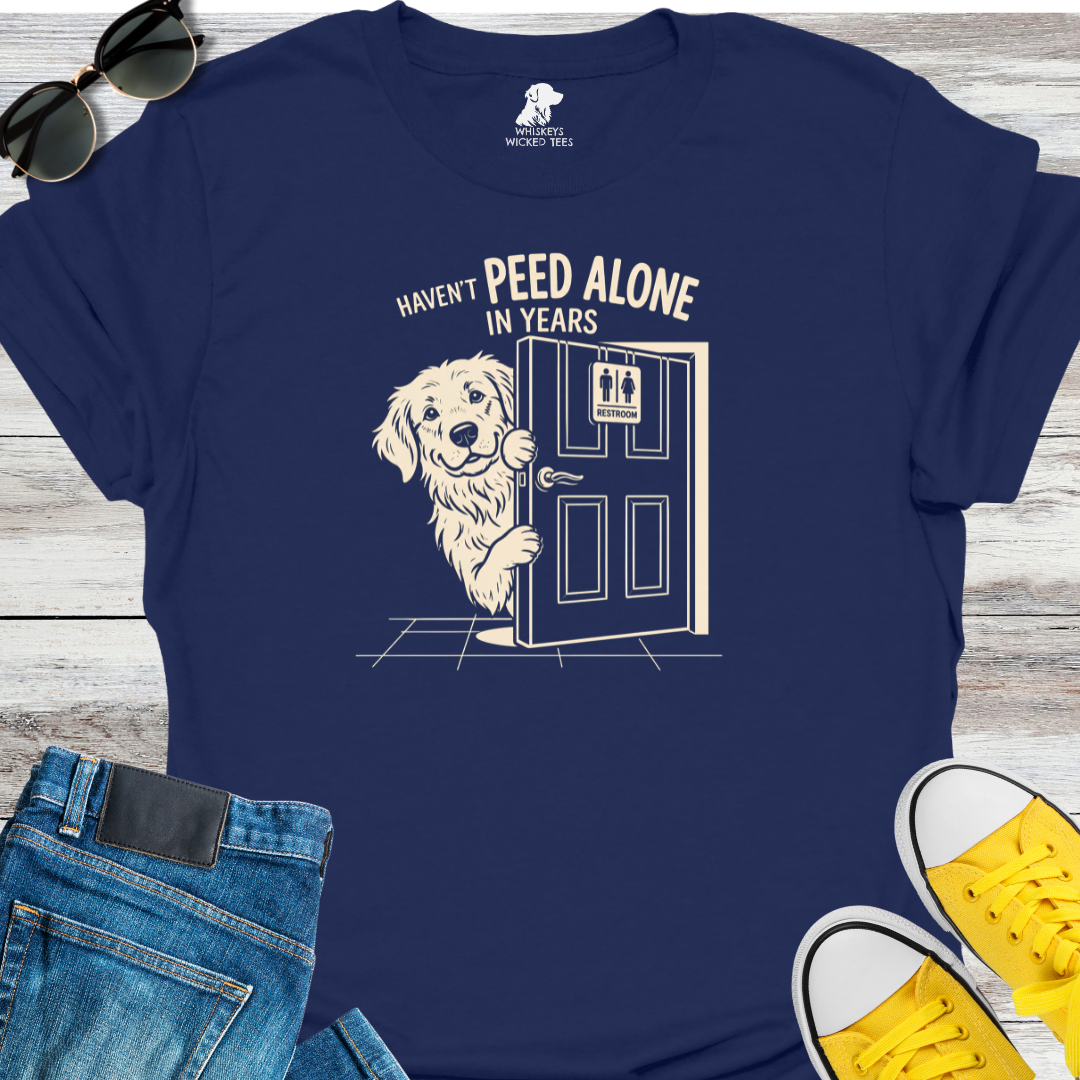 Haven't Peed Alone In Years  T-Shirt
