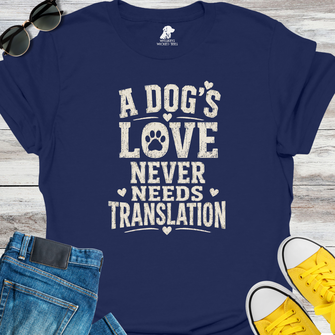 A Dog's Love Never Needs Translation T-shirt