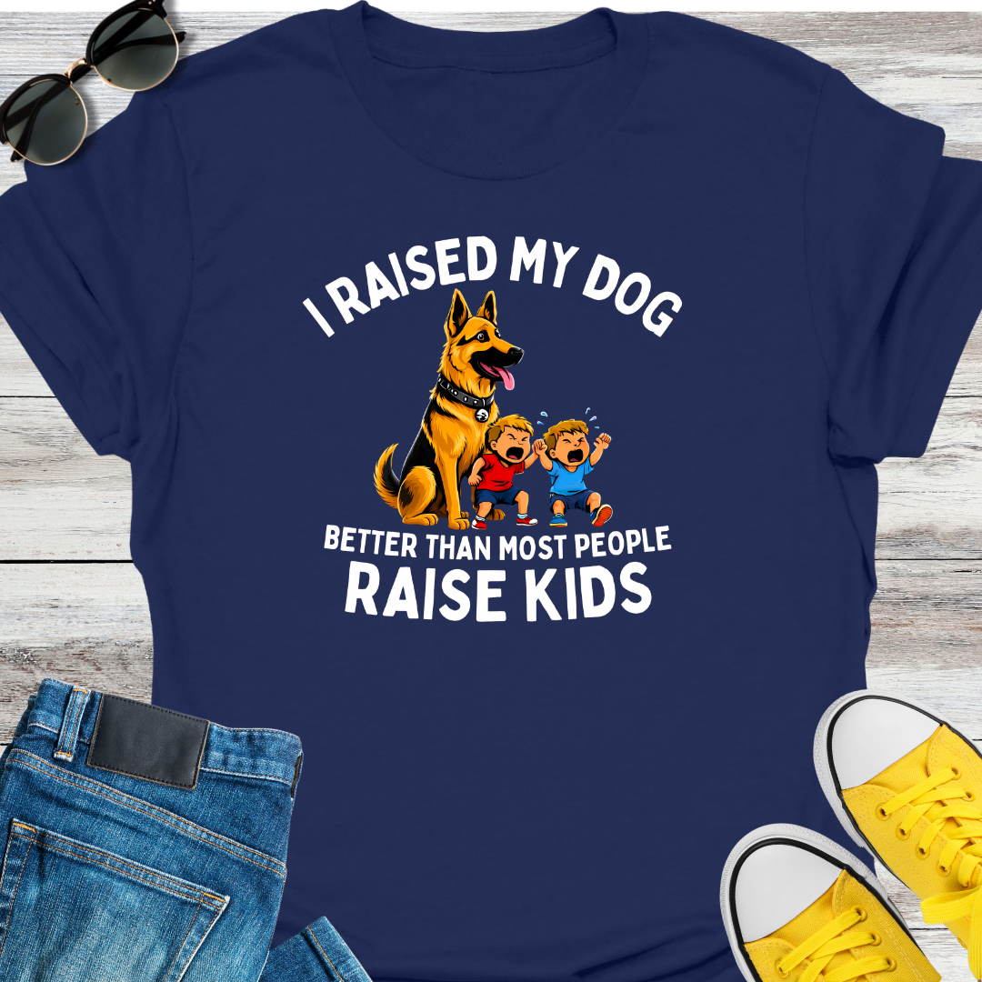 I RAISED MY DOG BETTER THAN MOST PEOPLE RAISE KIDS T-Shirt