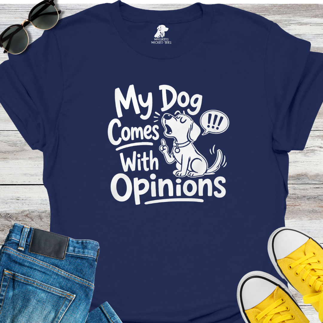 My Dog Comes With Opinions T-shirt