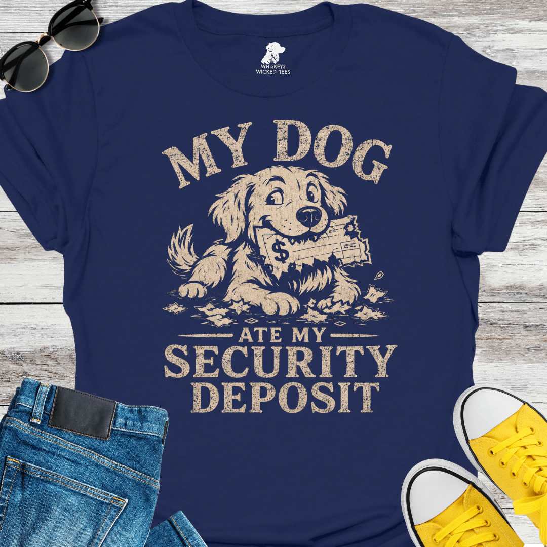 My Dog Ate My Security Deposit  T-shirt