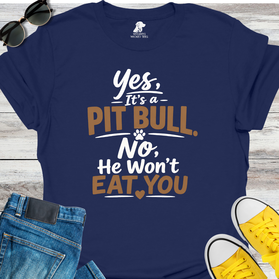 Yes, It's a Pit Bull  T-shirt