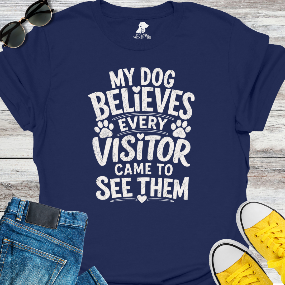 My Dog Believes Every Visitor....  T-shirt