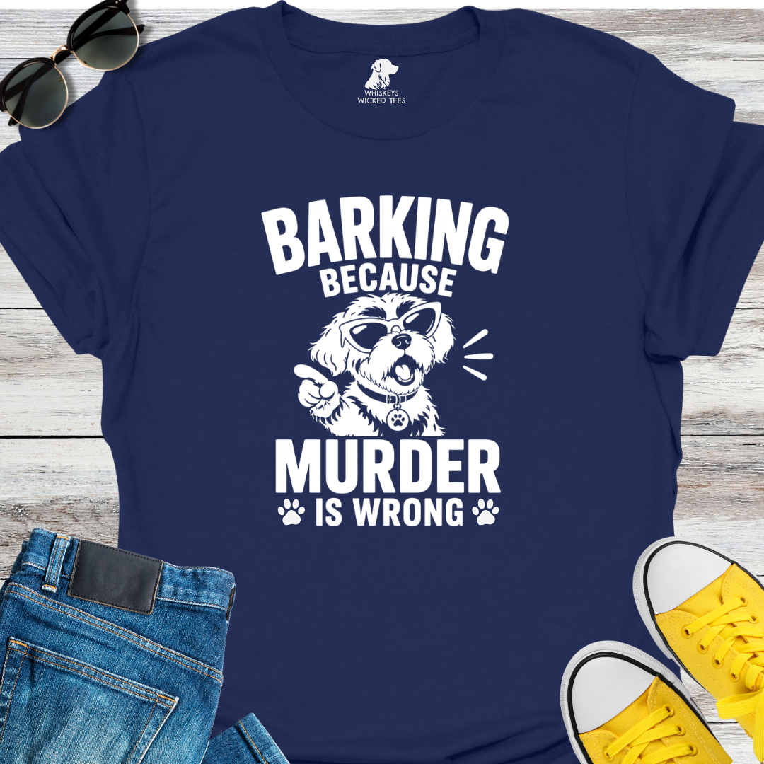 Barking Because Murder...  T-shirt