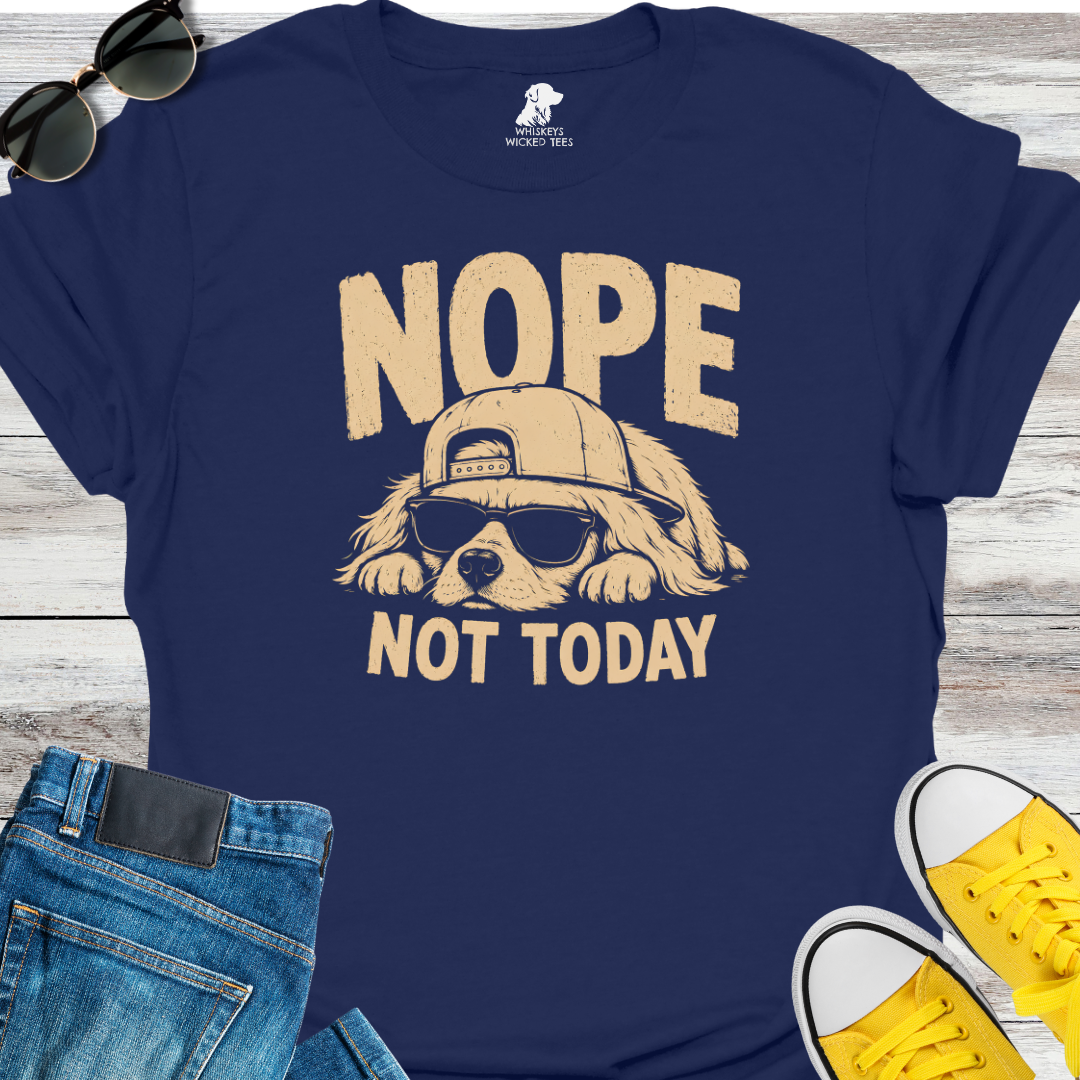 Nope Not Today  T-Shirt