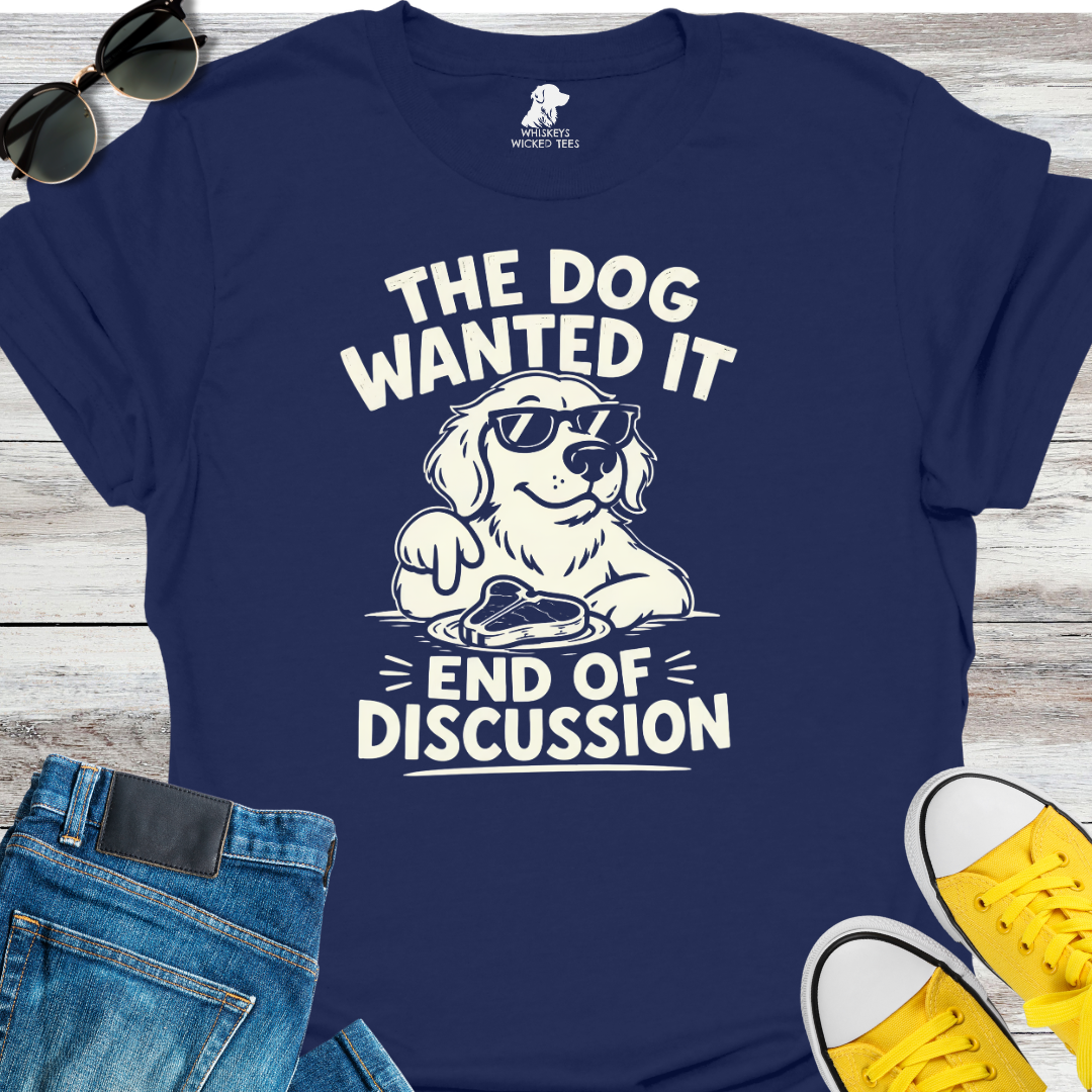 The Dog Wanted It  T-shirt