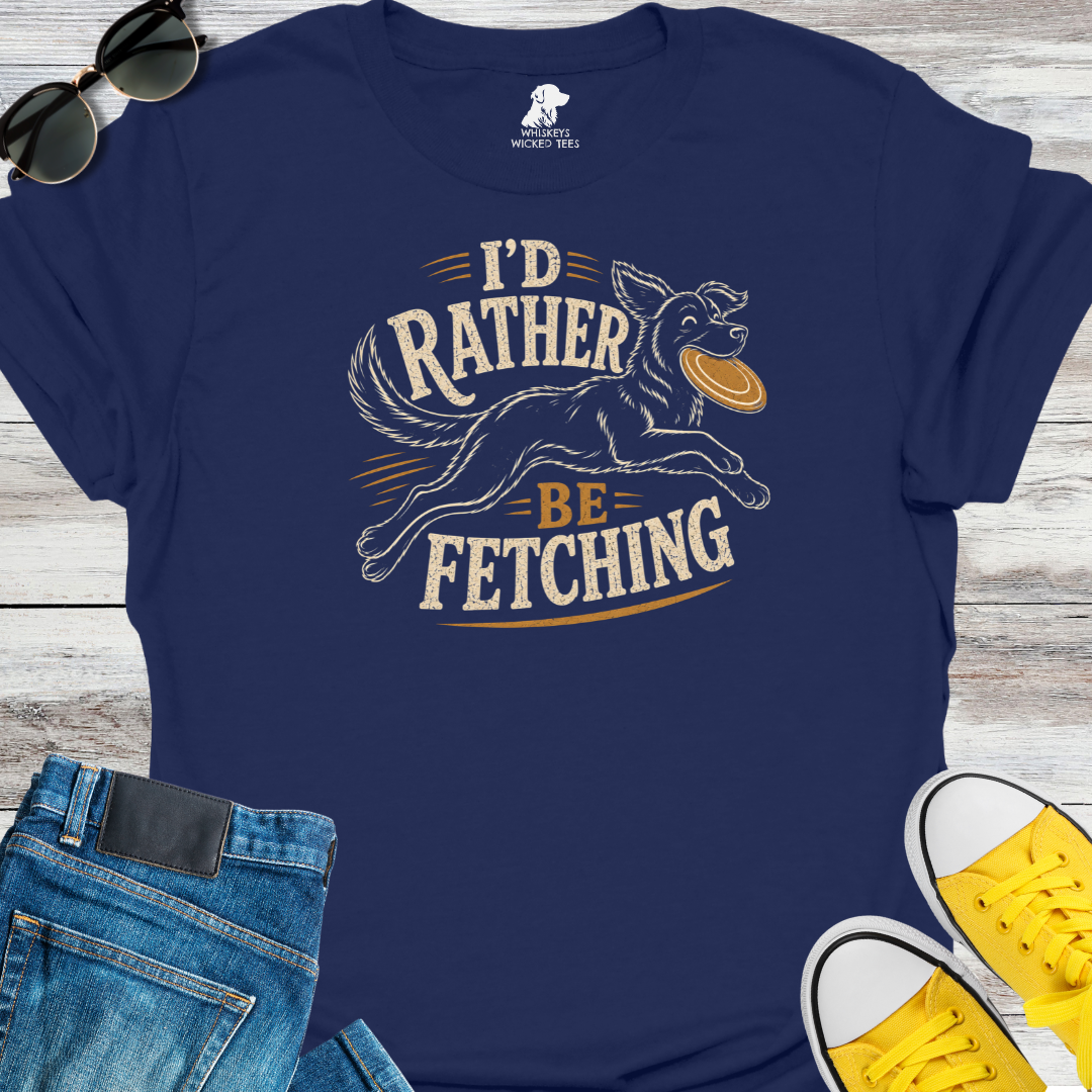 I'd Rather Be Fetching  T-shirt