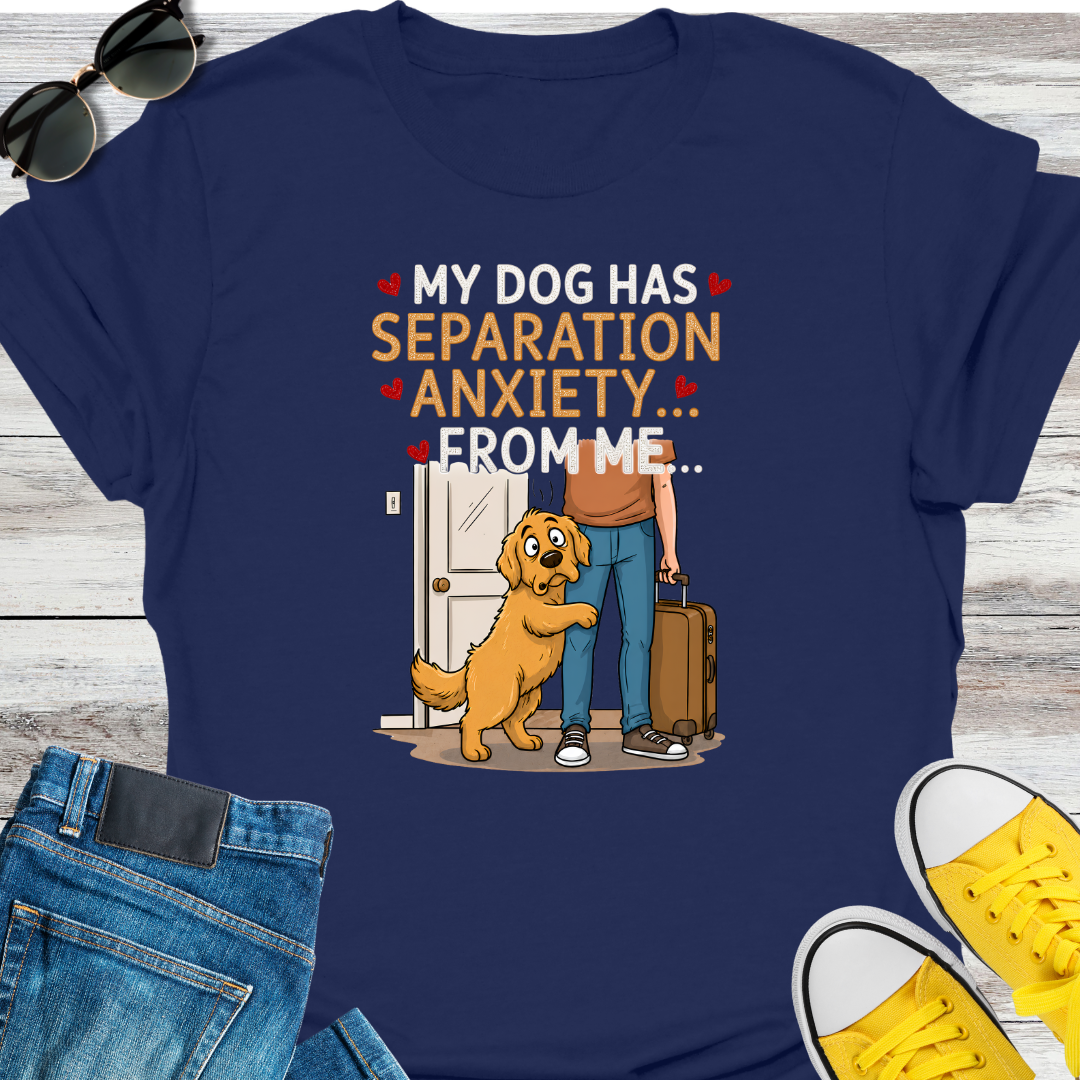 My Dog Has Separation Anxiety  T-Shirt