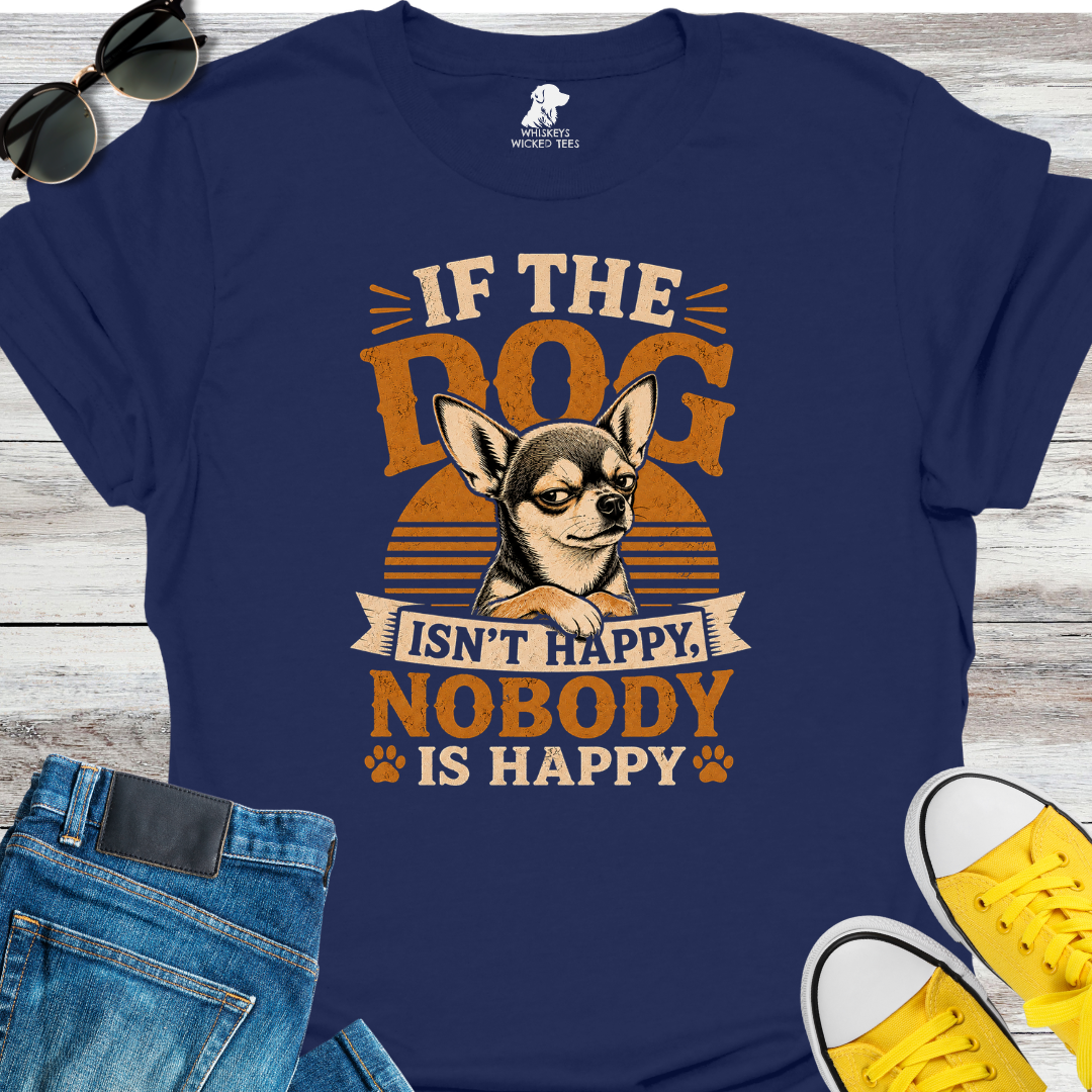 If The Dog Isn't Happy... T-Shirt