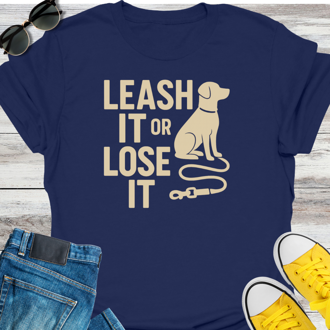 Leash It or Lose It T-Shirt