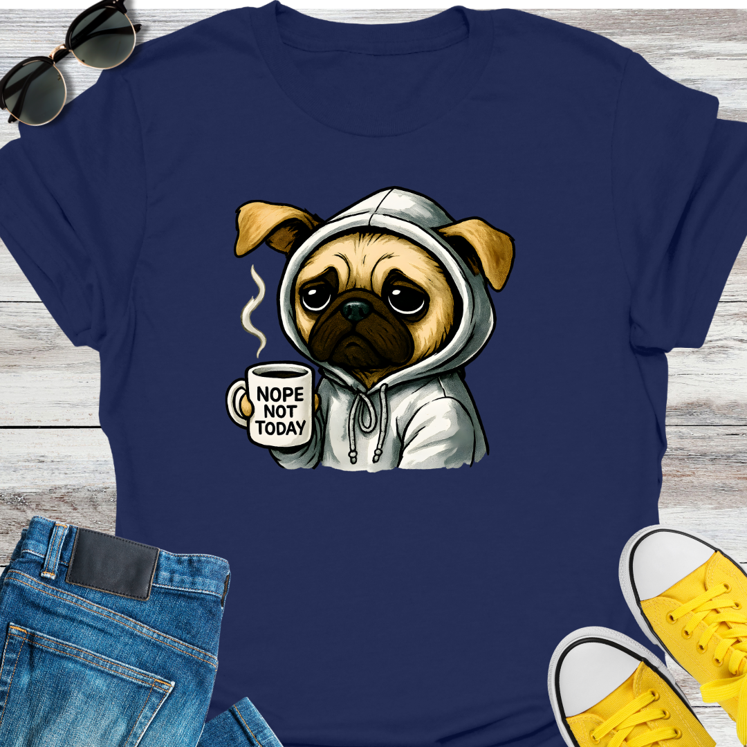 Nope Not Today  T-Shirt