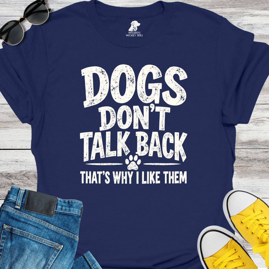 Dog Don't Talk Back... T-shirt
