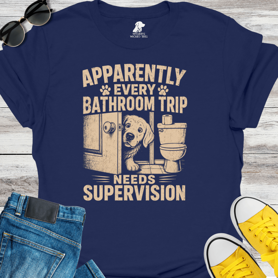 Apparently Every Bathroom Trip Needs Supervision  T-shirt