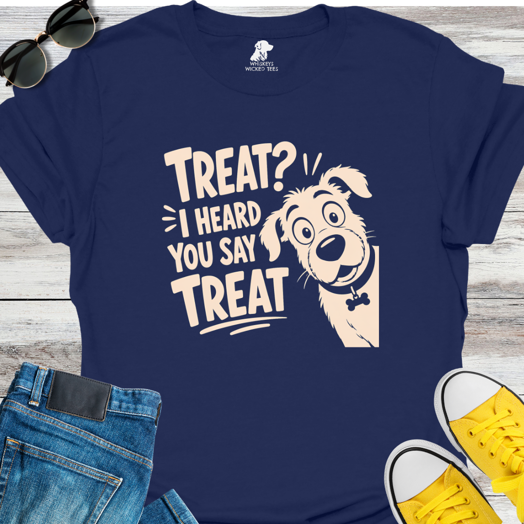 Treat? I Heard You Say Treat T-shirt
