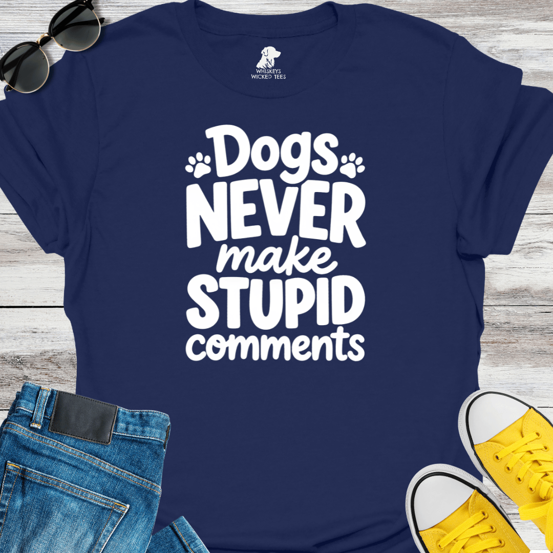 Dogs Never Make Stupid Comments T-Shirt