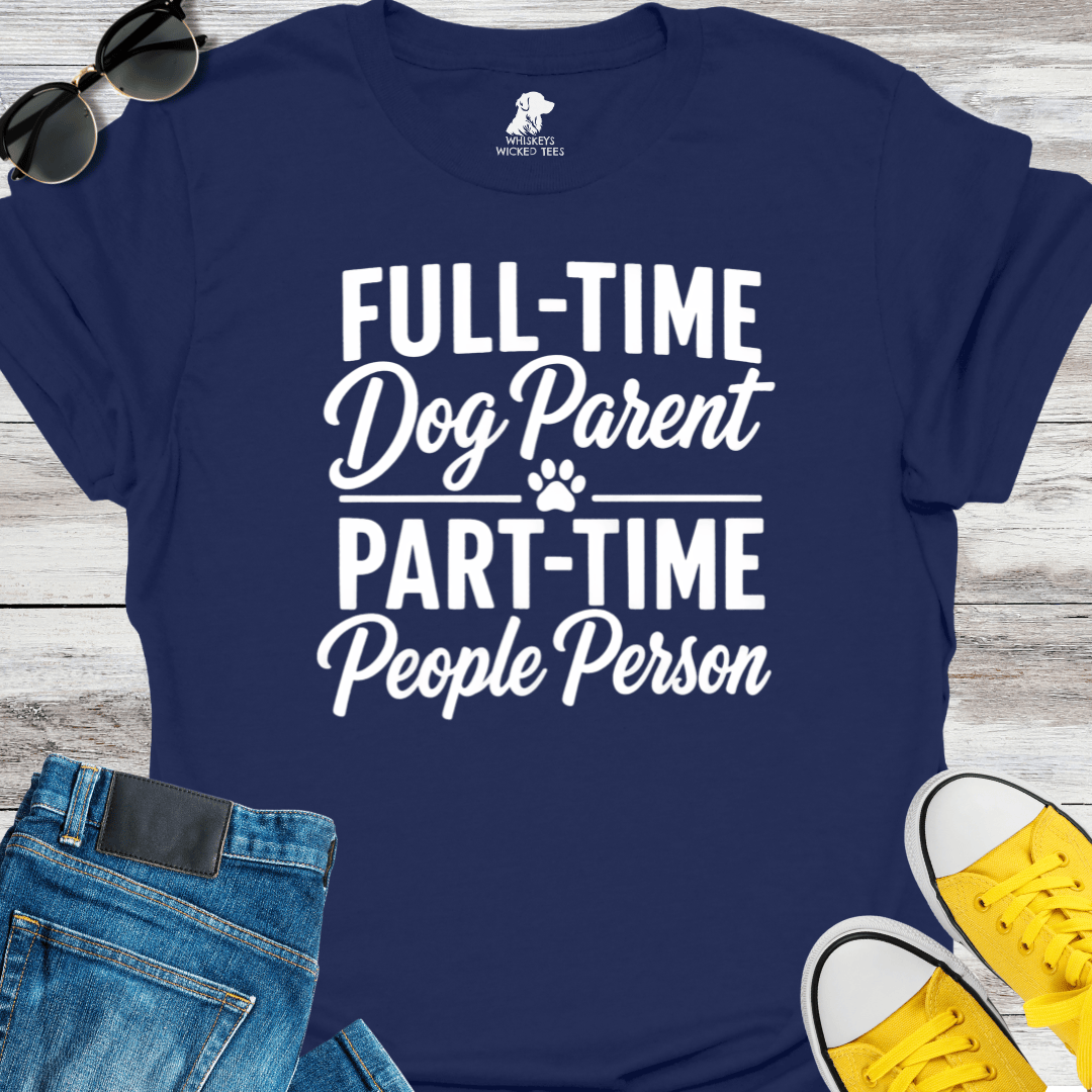 Full-Time Dog Mom Part-Time People Person  T-Shirt