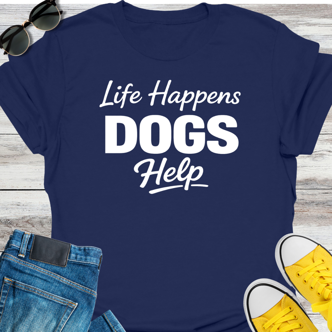 Life Happens Dogs Help T-Shirt