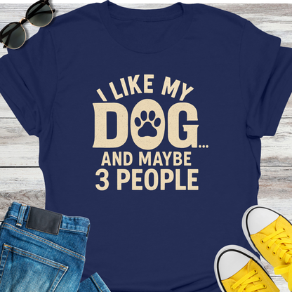 I Like My Dog and Maybe 3 People T-Shirt