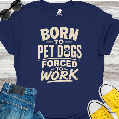 Born To Pet Dogs...  T-shirt