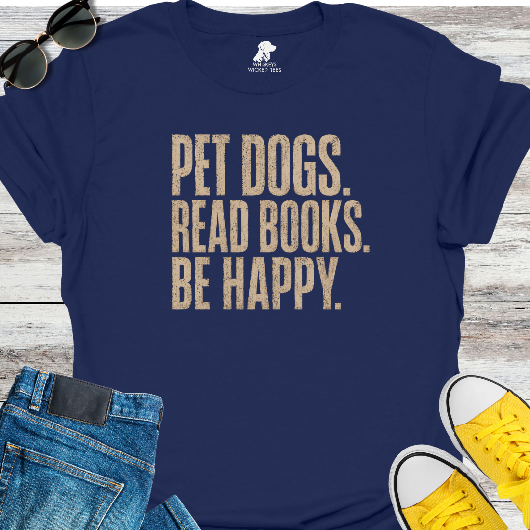 Pet Dogs. Read Books. Be Happy   T-shirt