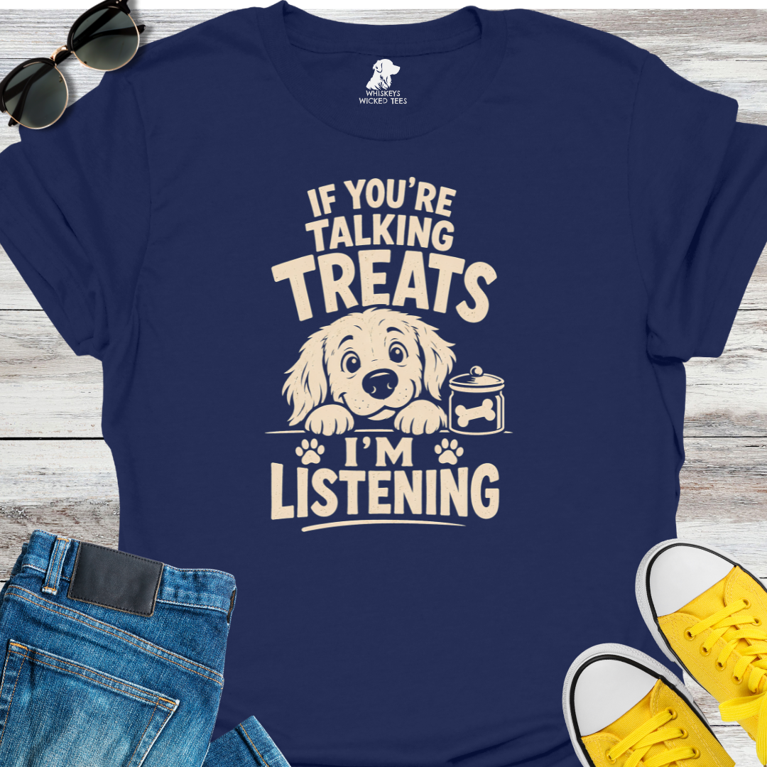 If You're Talking Treats...  T-Shirt