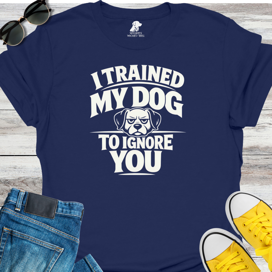 I Trained My Dog  T-shirt