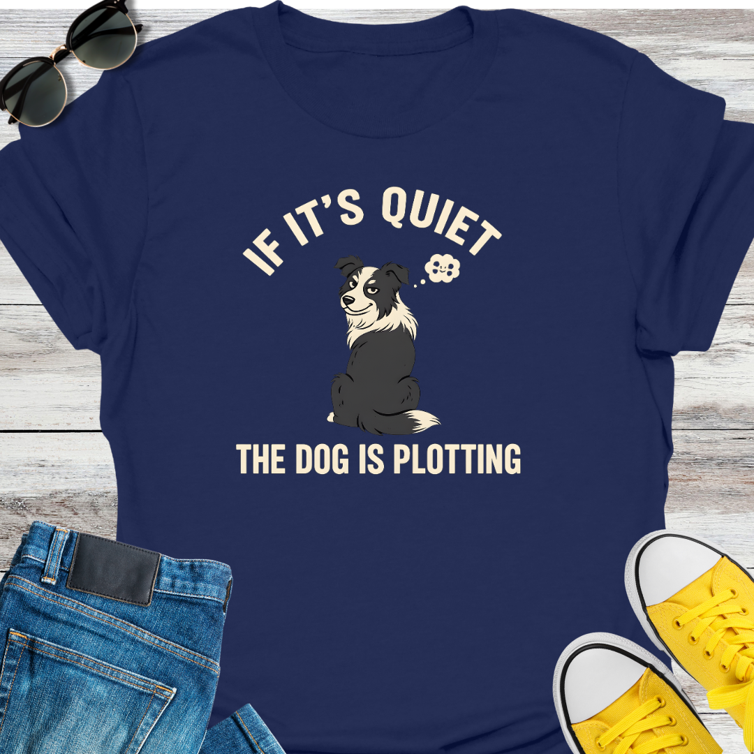 If It's Quite the Dog is Plotting T-Shirt