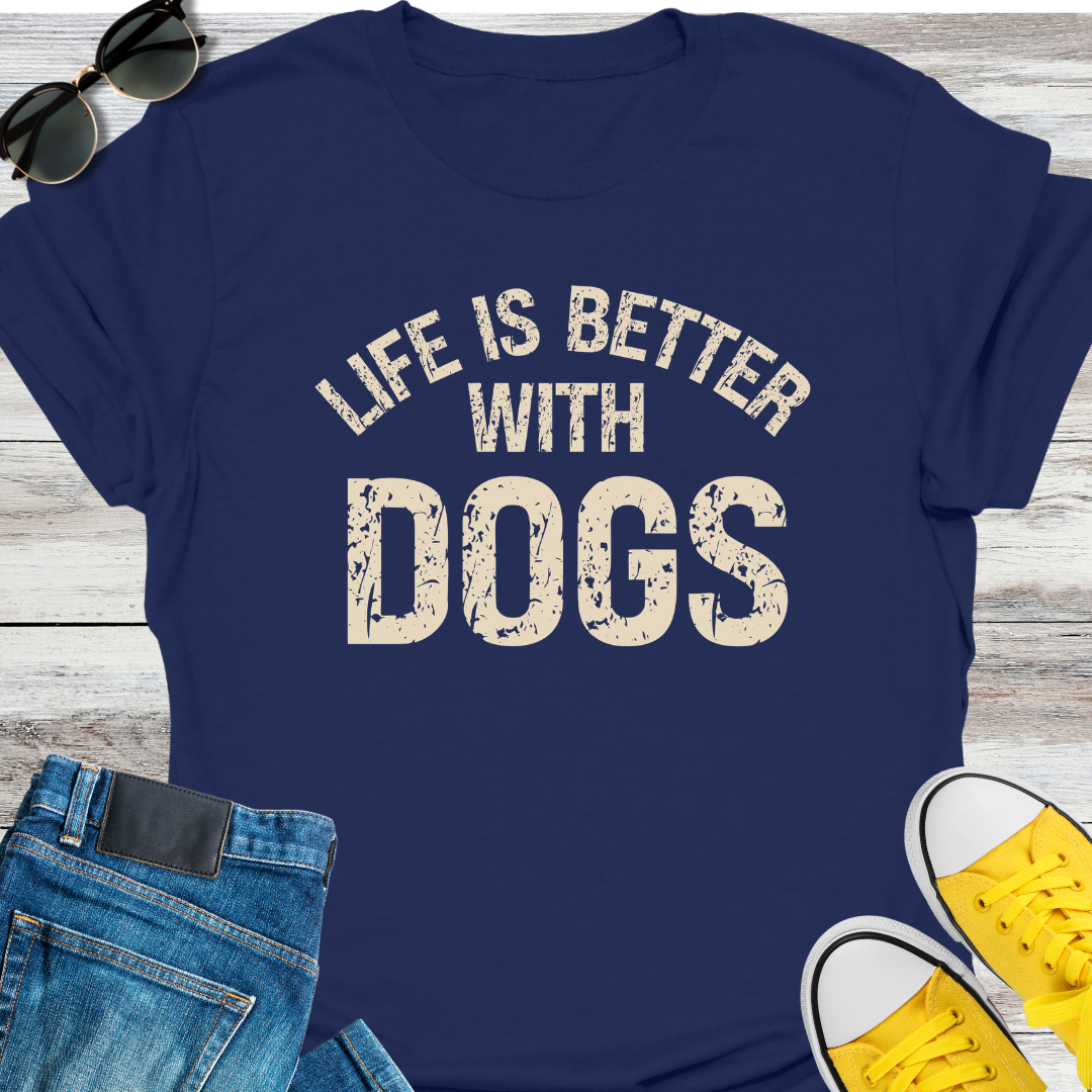 Life Is Better With Dogs T-Shirt