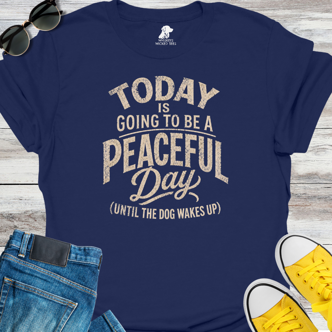 Today I Going To Be A Peaceful Day...  T-shirt