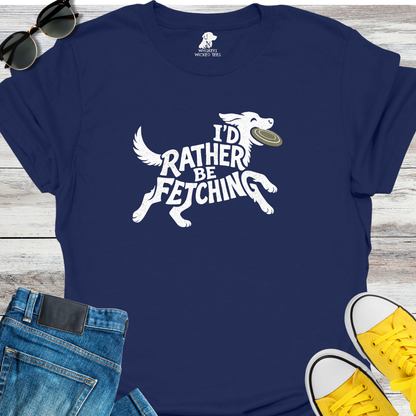 I'd Rather Be Fetching  T-shirt