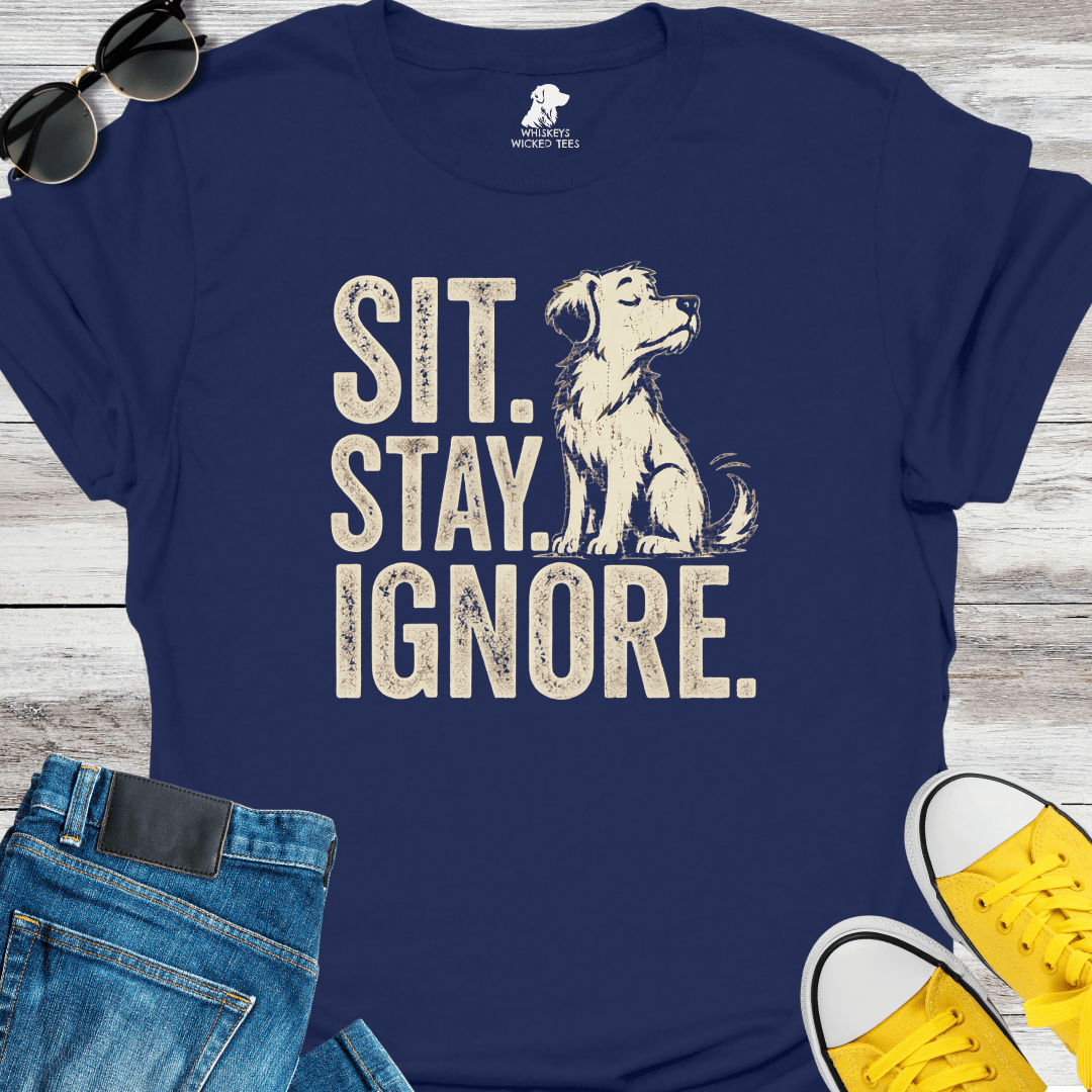 Sit. Stay. Ignore   T-shirt