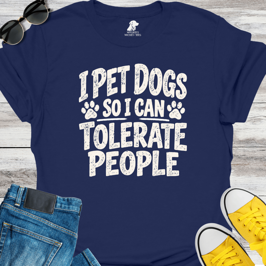 I Pet Dogs So I Can Tolerate People T-shirt