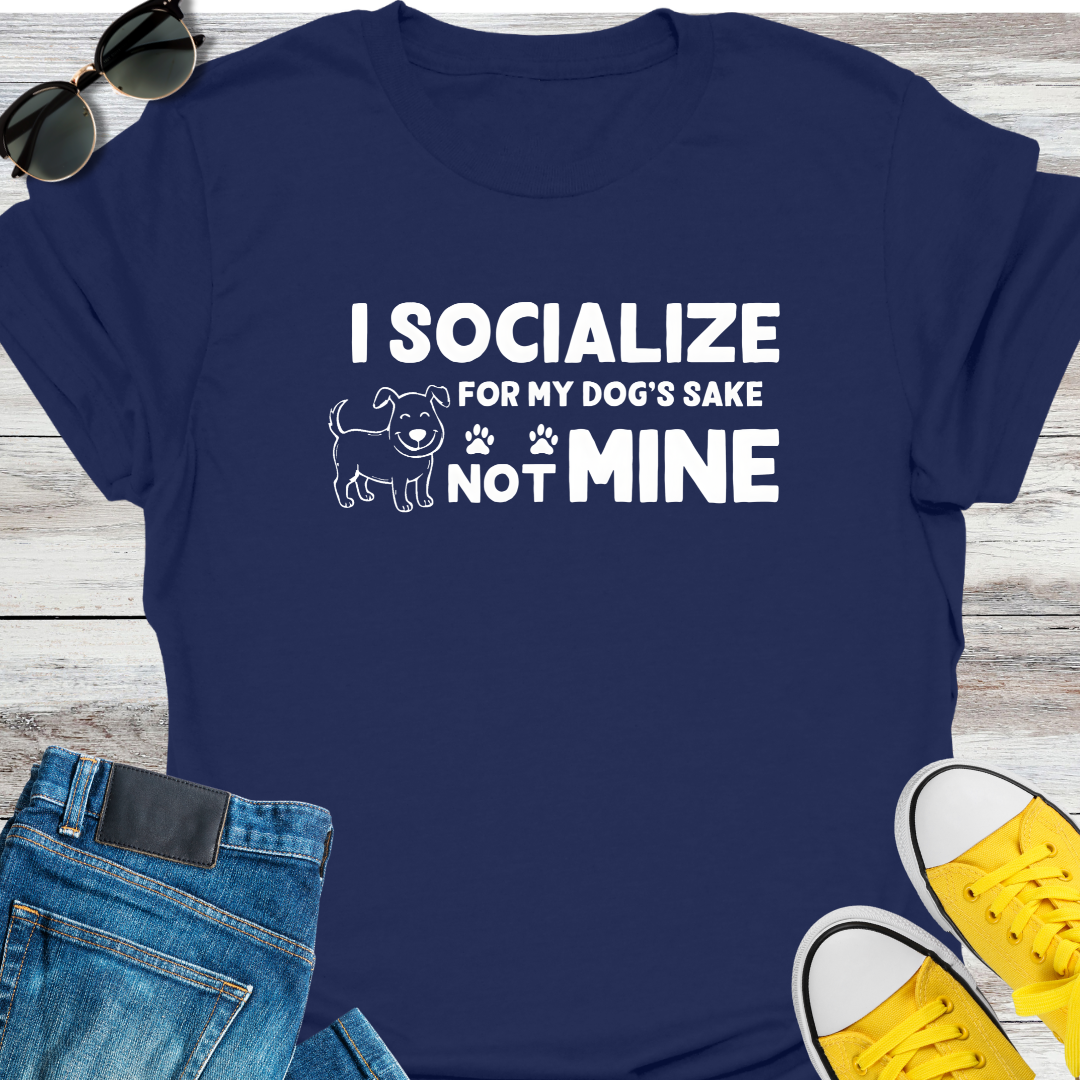 I Socialize For My Dog's Sake Not Mine T-Shirt
