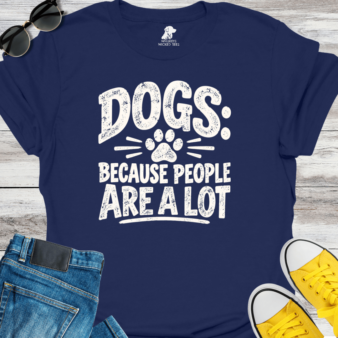 Dogs Because People Are A Lot T-shirt