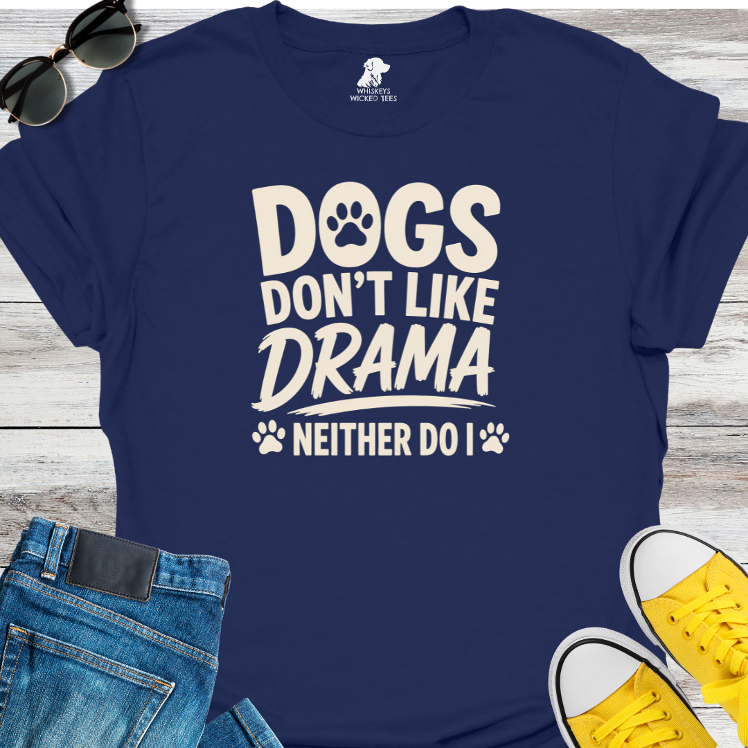 Dogs Don't Like Drama...  T-shirt