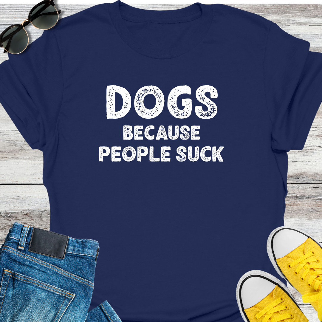 Dogs Because People Suck T-Shirt