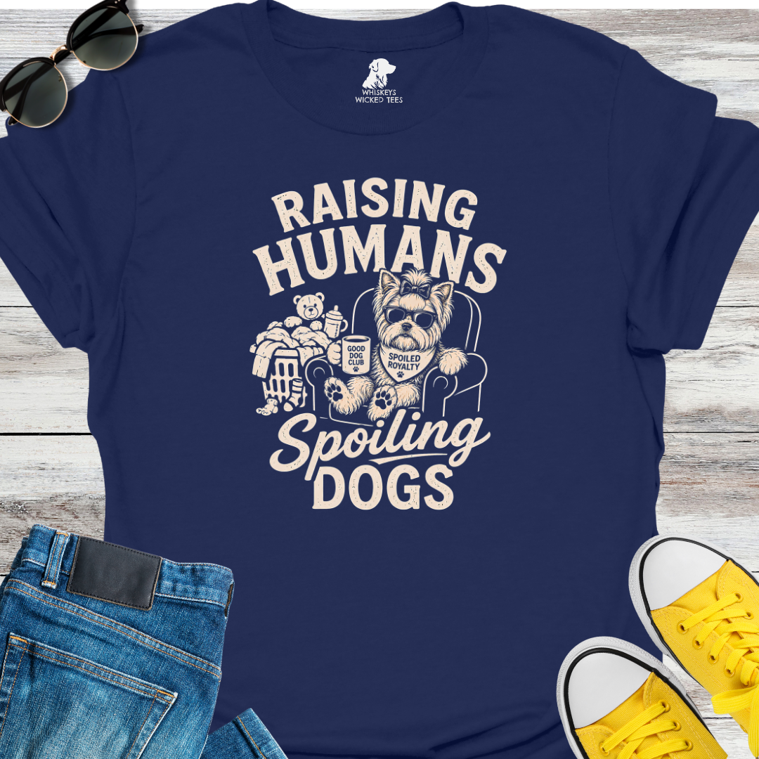 Raising Humans  Spoiling Dogs  T-shirt
