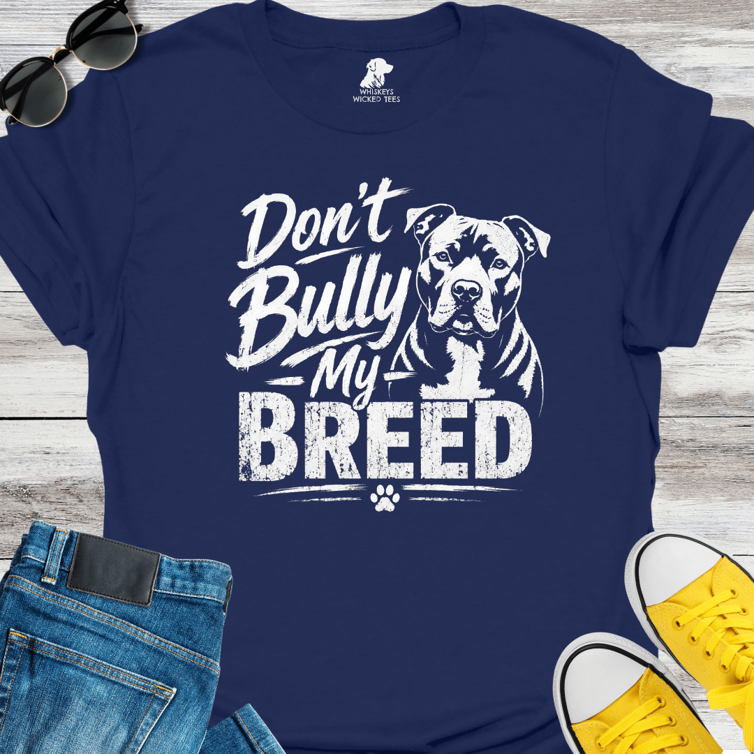 Don't Bully My Breed  T-shirt